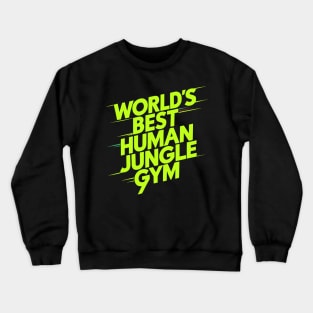 World's Best Human Jungle Gym Crewneck Sweatshirt